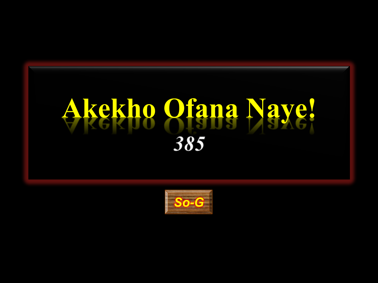 AKHEKO OFANA NAYE!   385