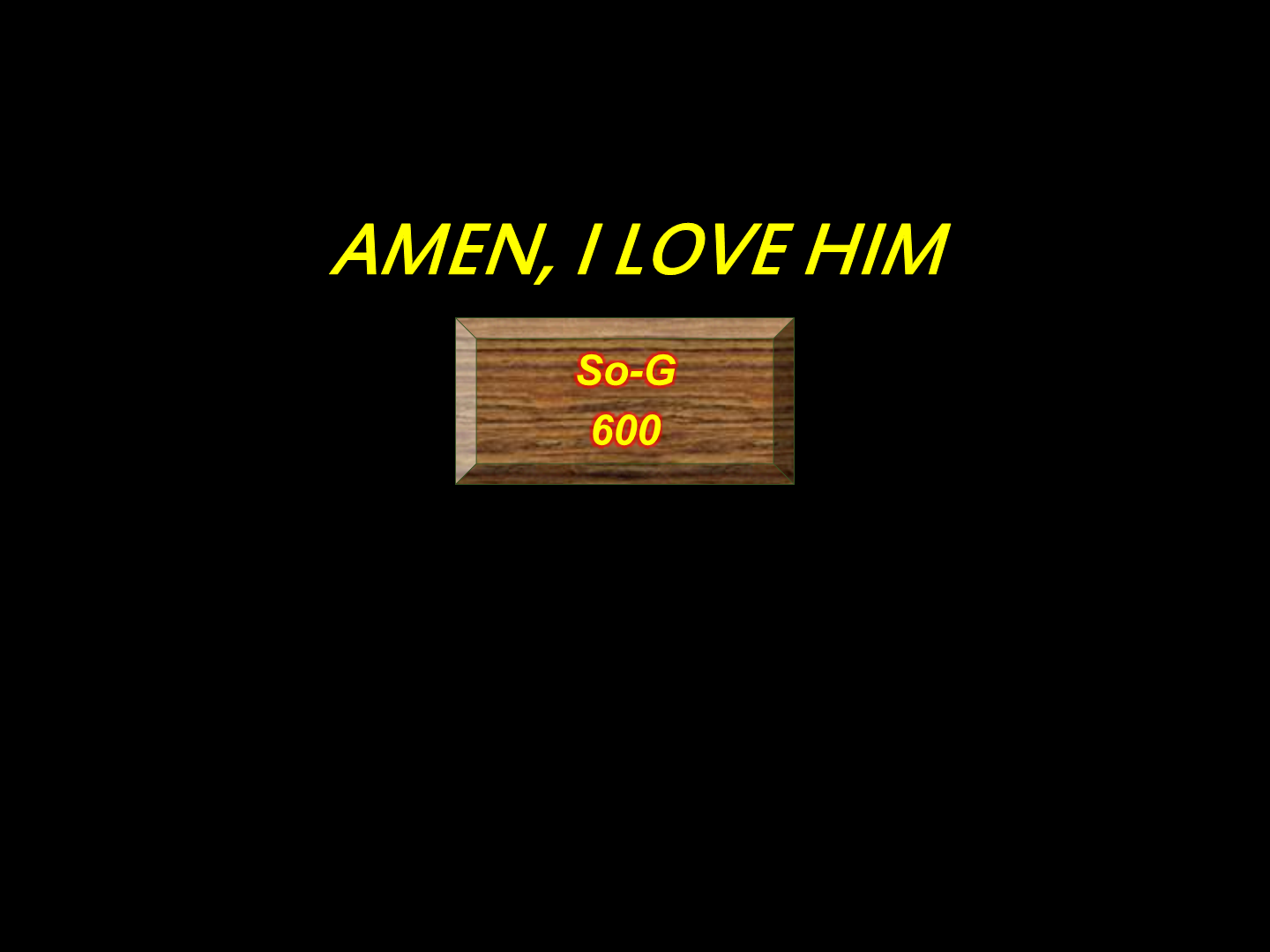 Amen,I love Him 600