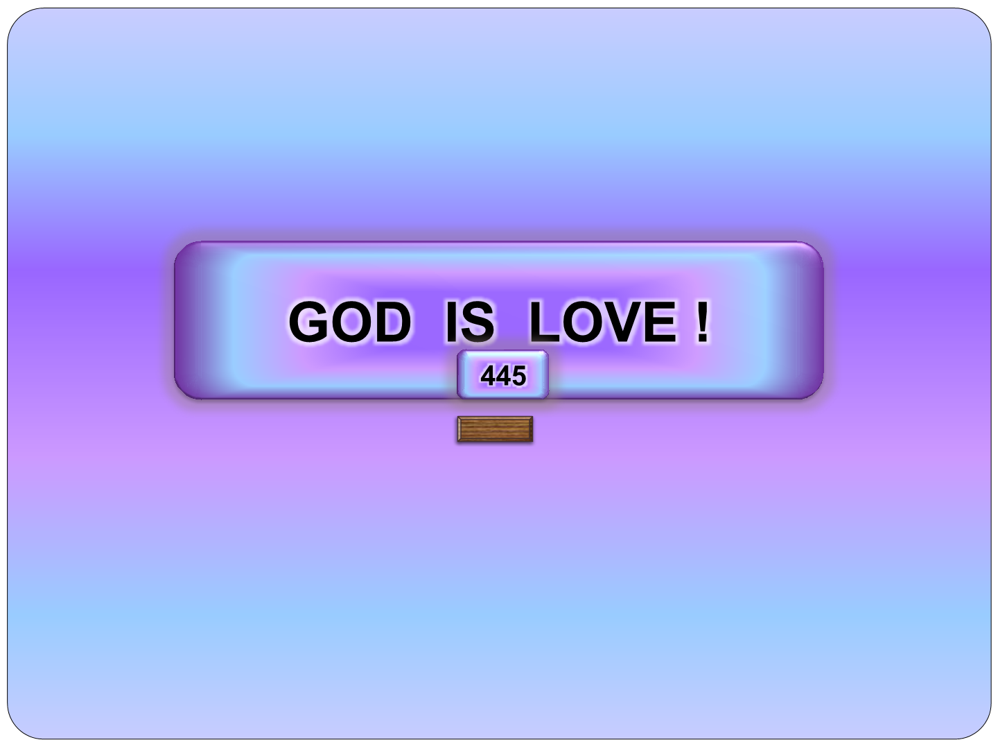 God is  love ! 445