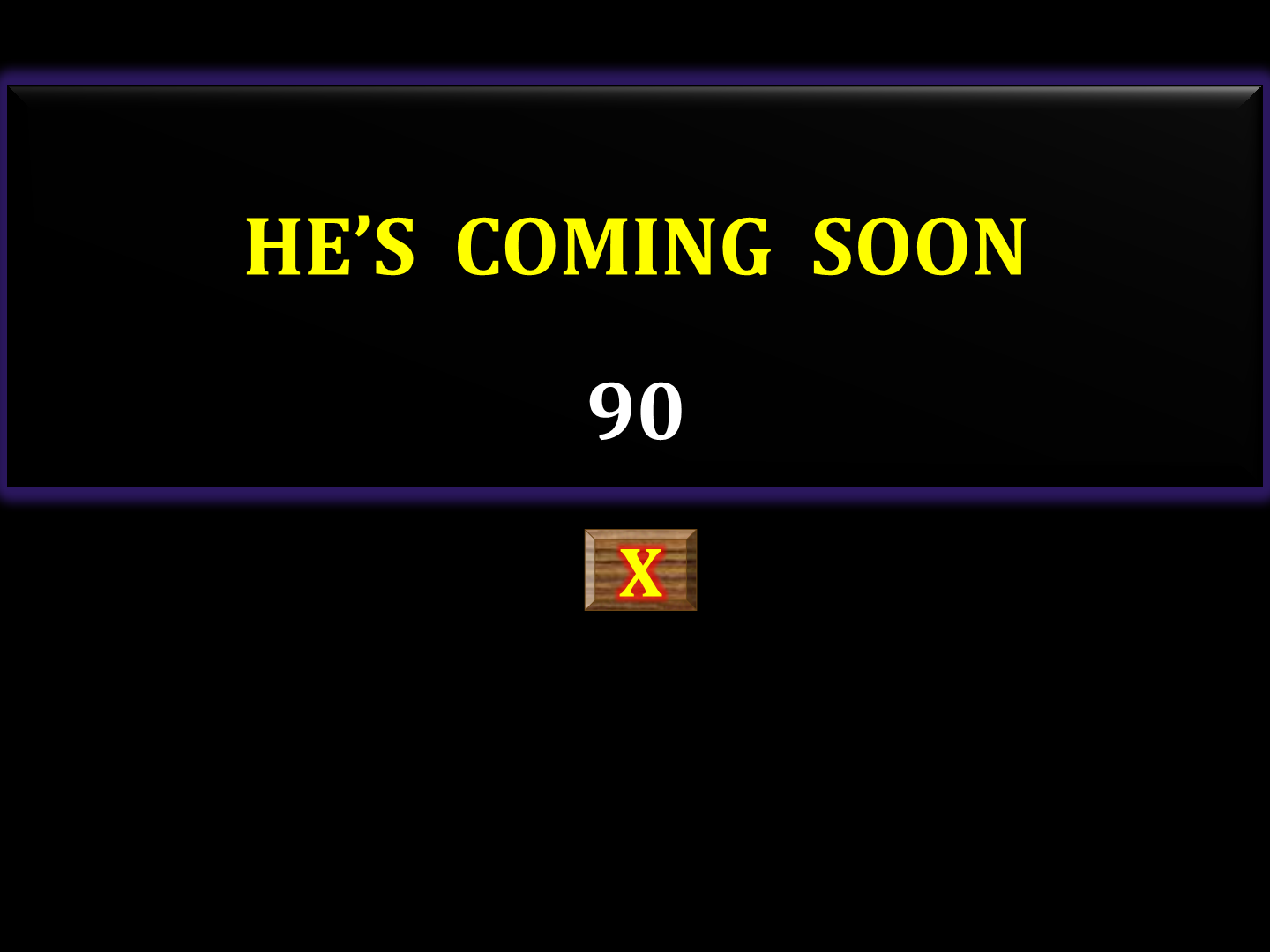 HE'S COMING SOON    90