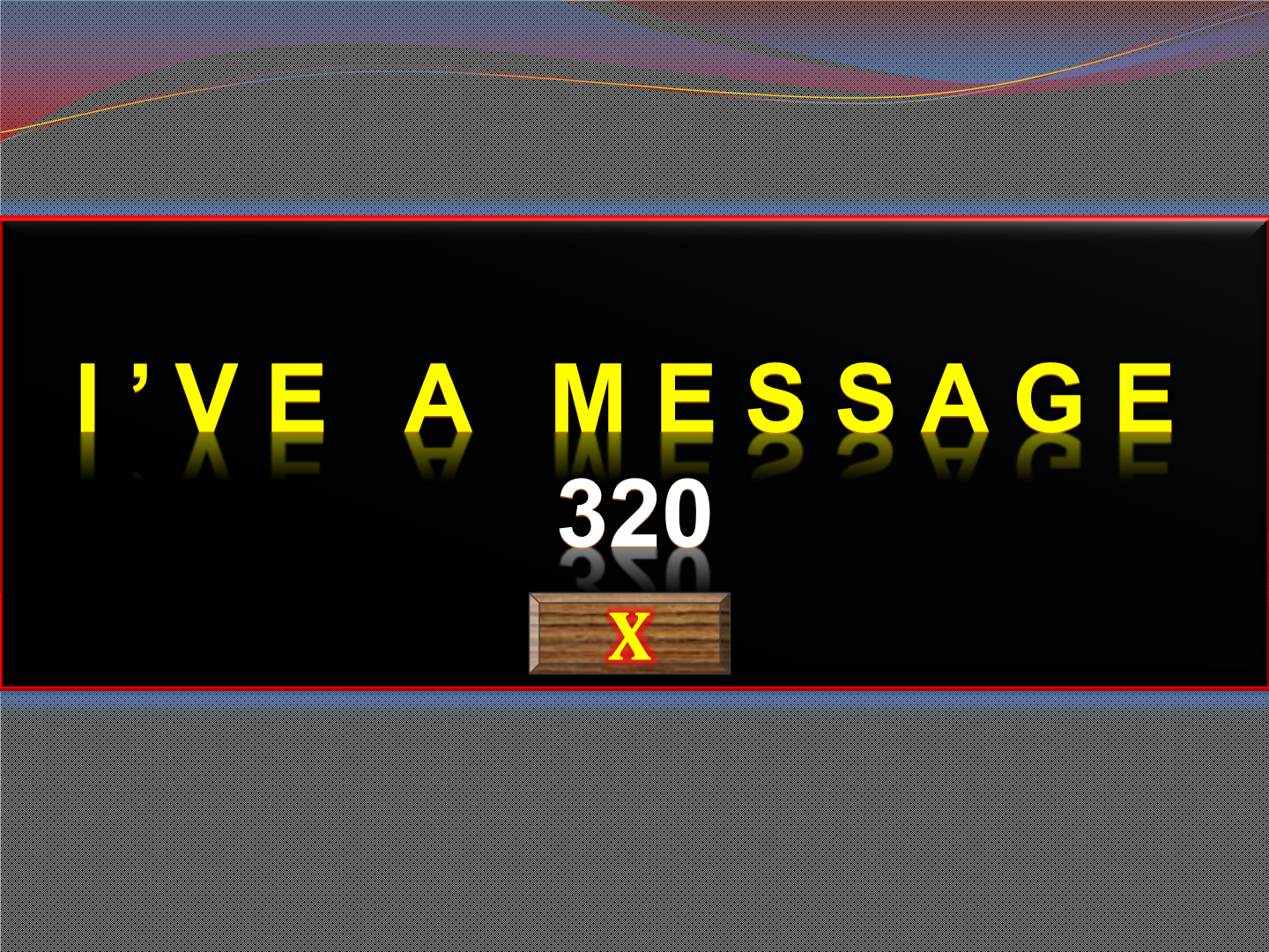 I'VE A MESSAGE   320