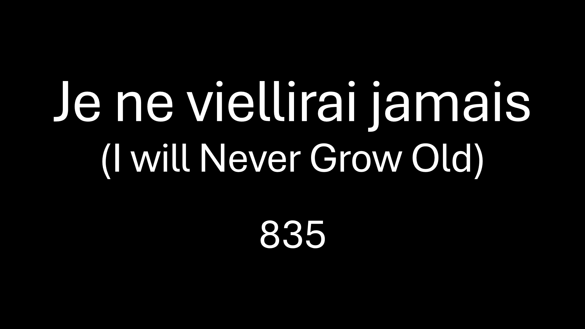 Je ne viellirai jamais 835
