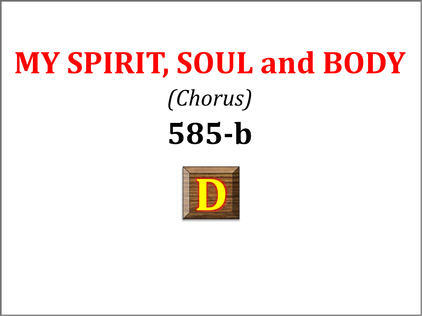 My spirit, soul and body (Chorus) 585 b