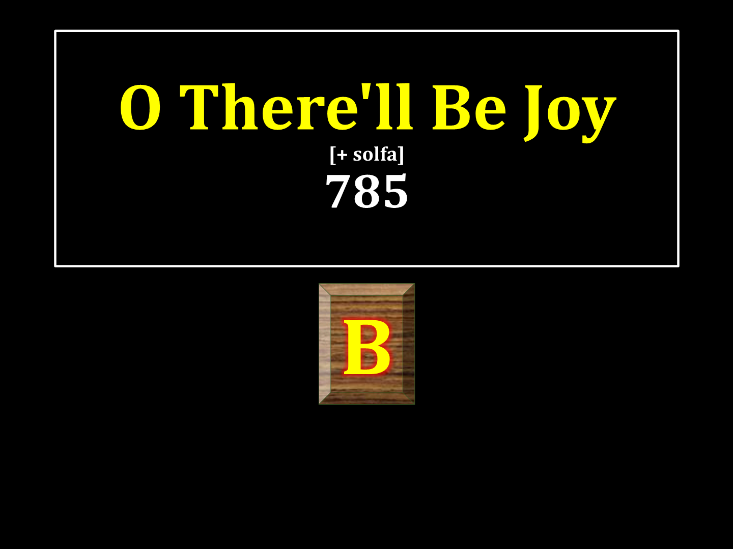 O there'll be joy 785