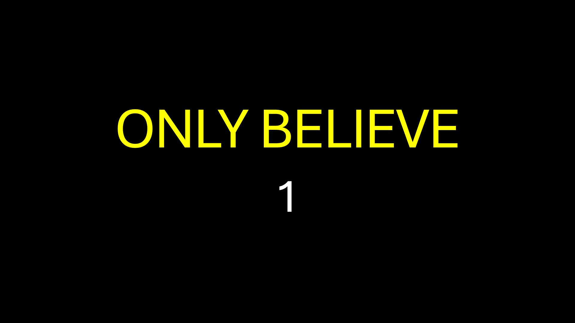 ONLY BELIEVE 1