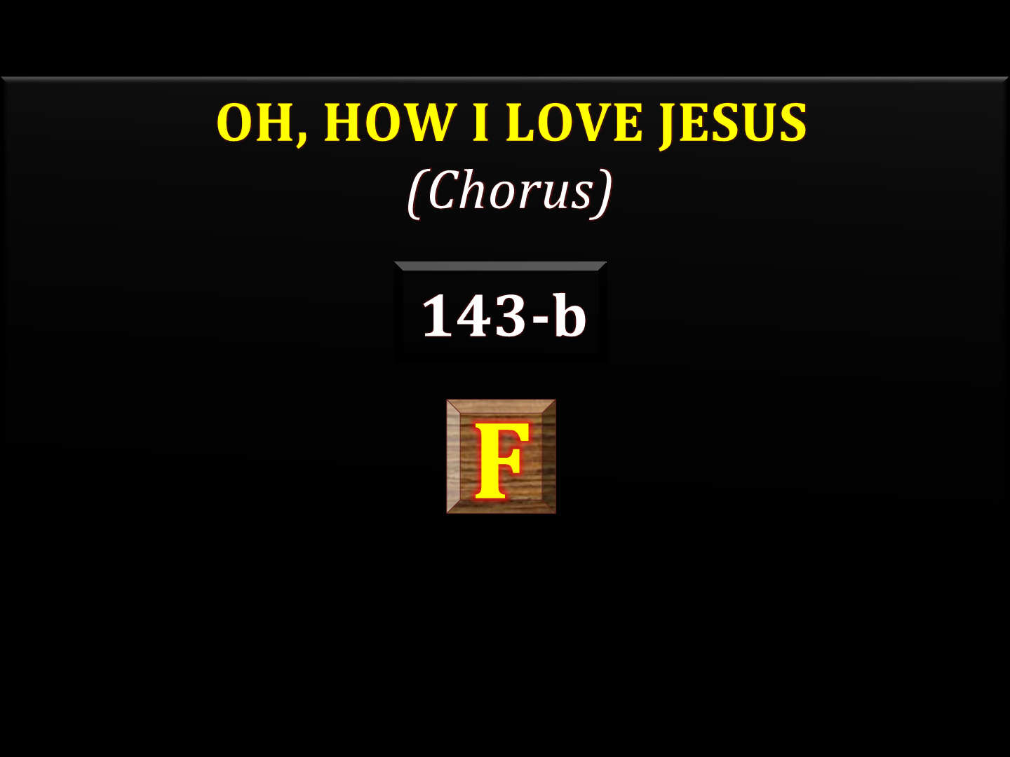 Oh, HOW I LOVE JESUS  143-b Chorus