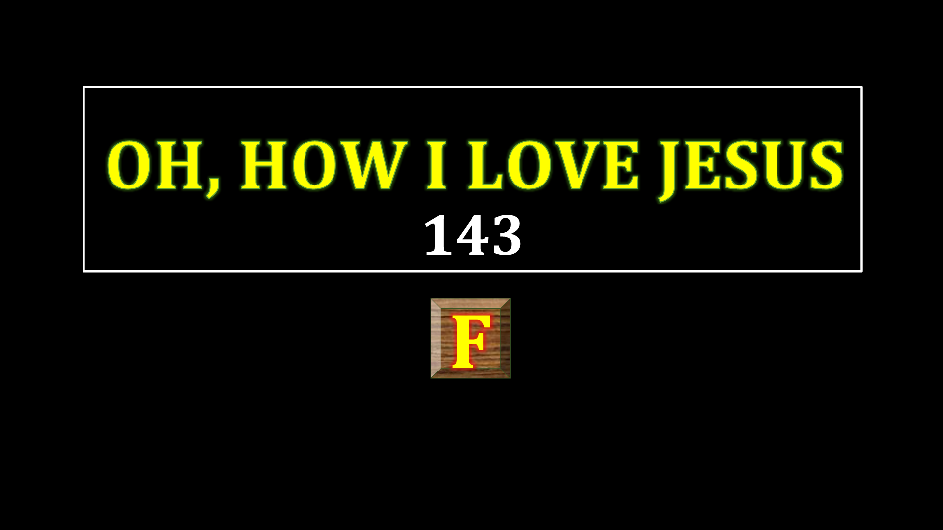 Oh, HOW I LOVE JESUS  143