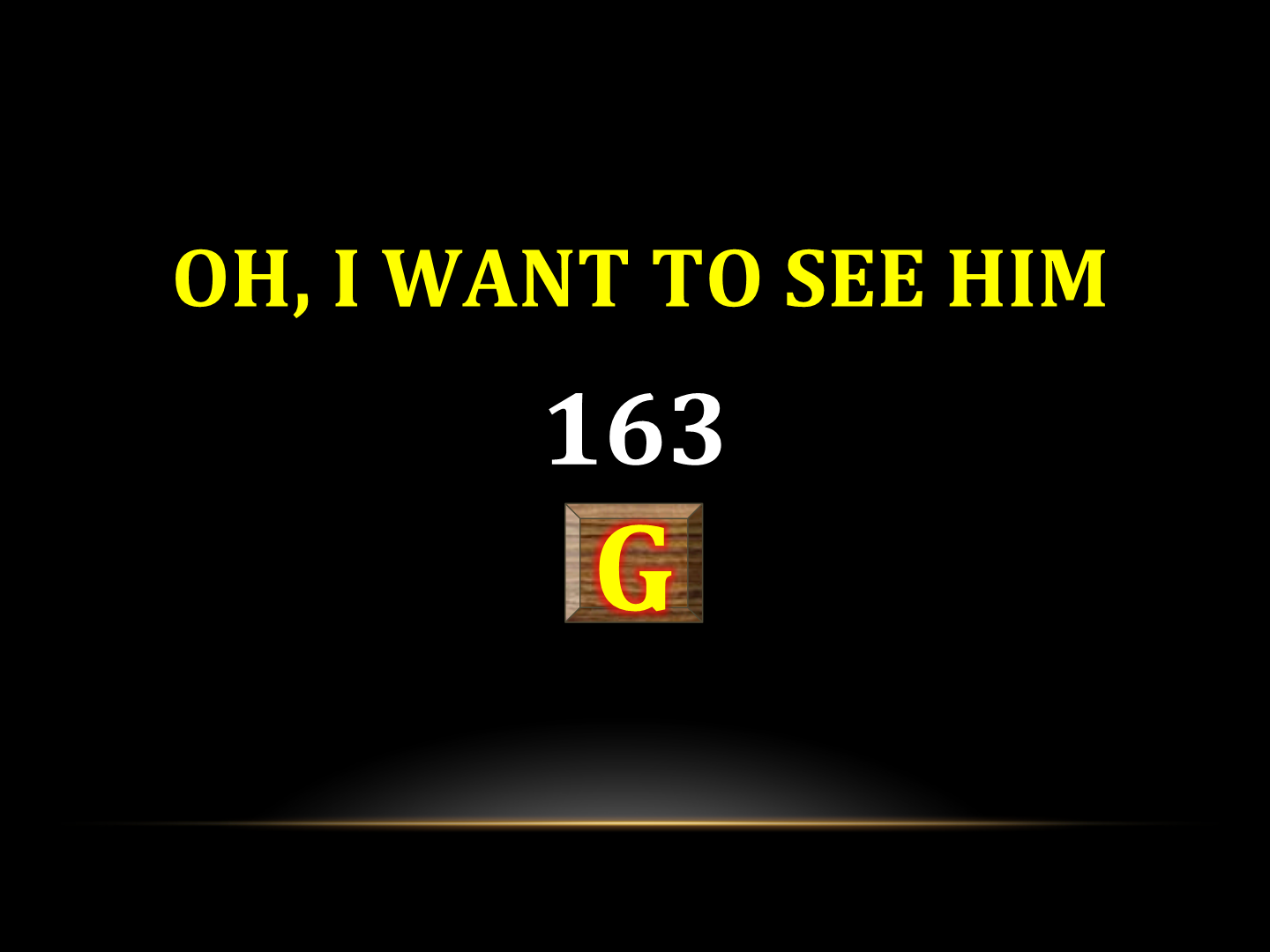Oh, I WANT TO SEE HIM   163
