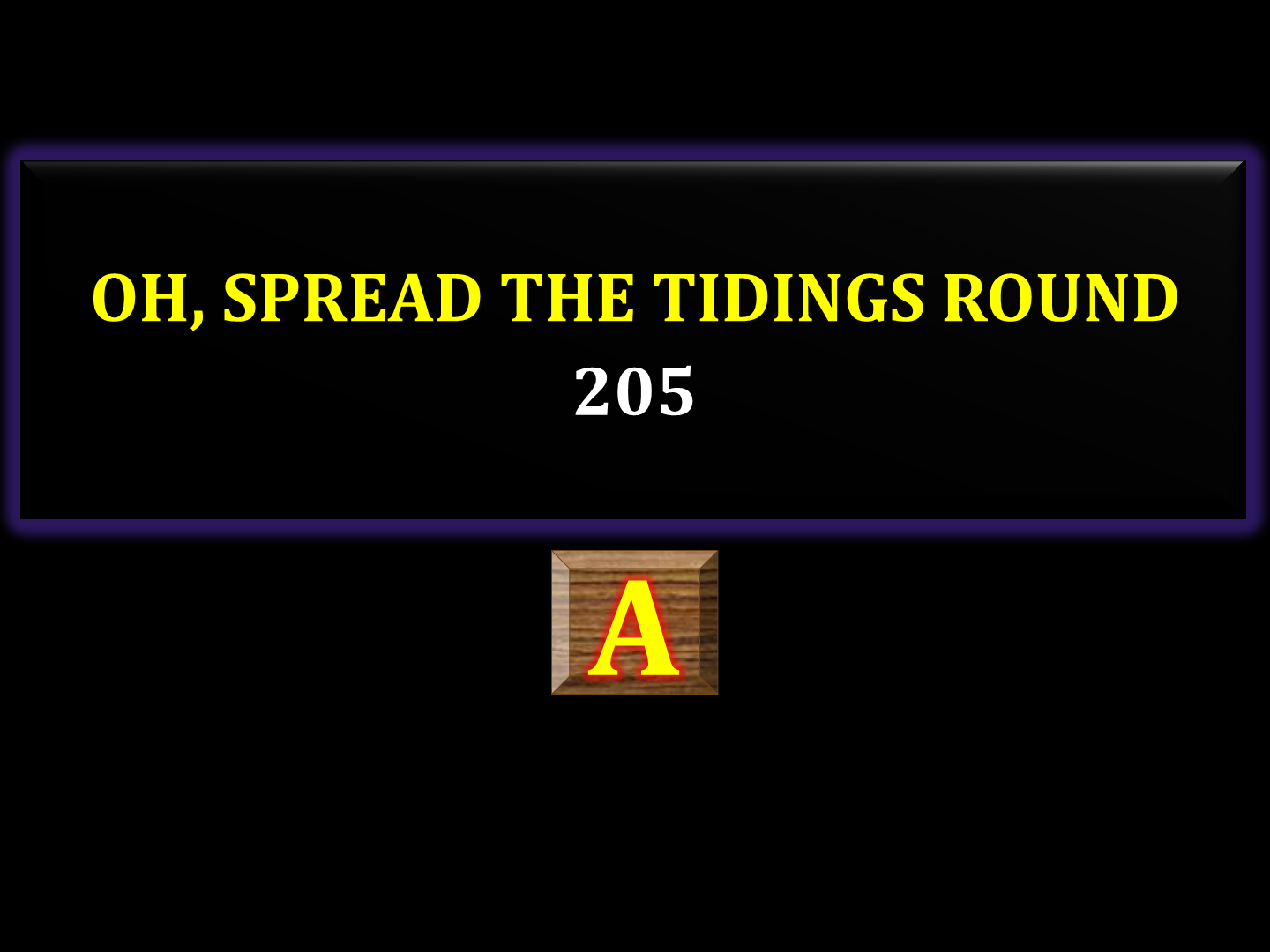 Oh, spread the tidings round 205