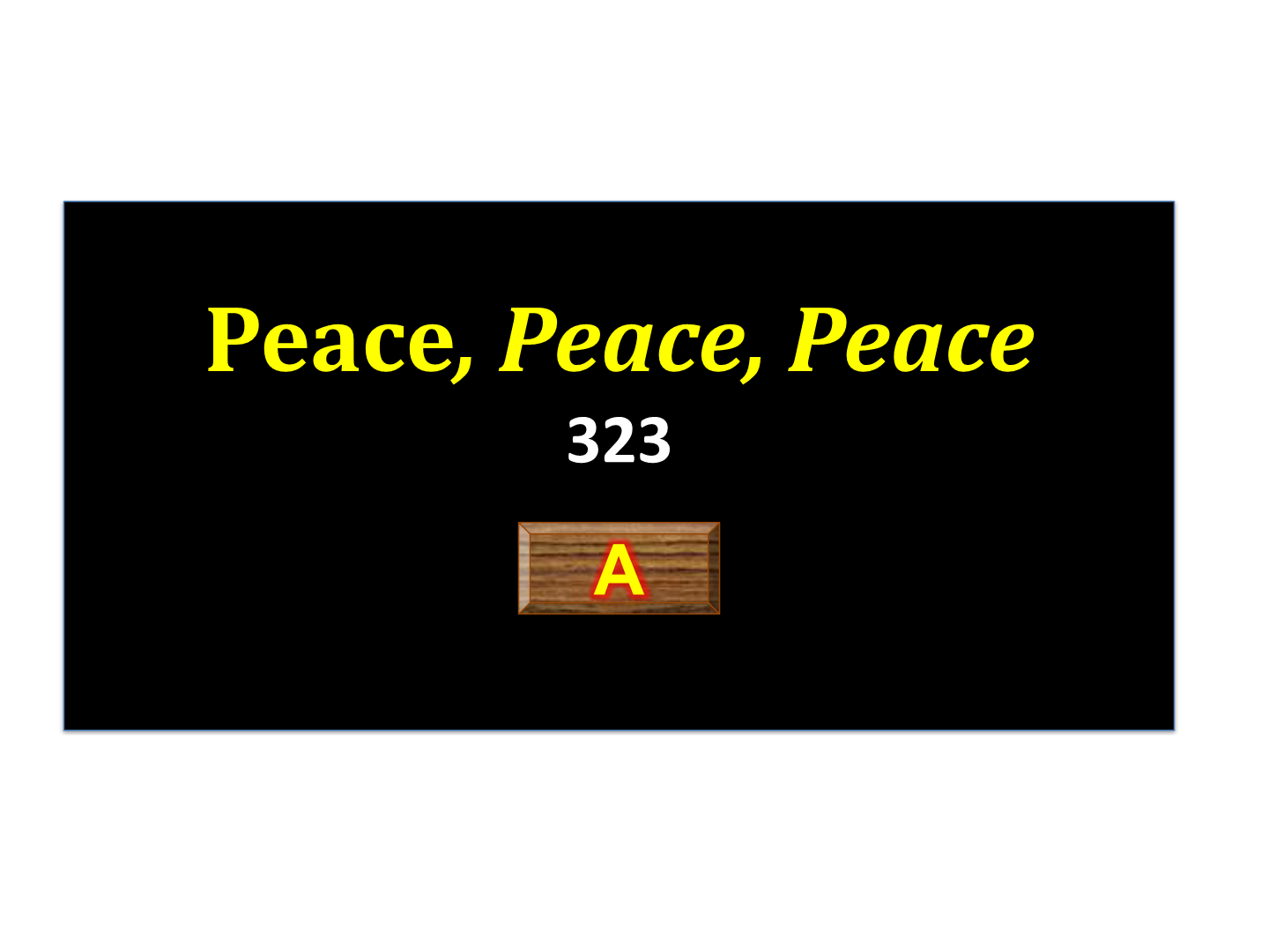 PEACE, PEACE, PEACE  323