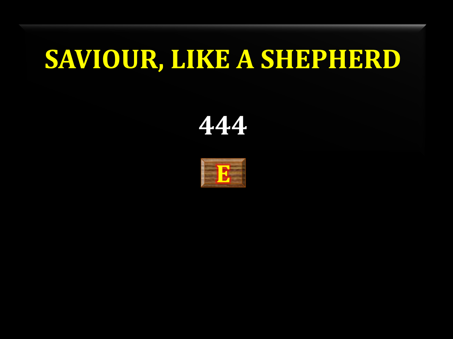 Saviour, like a shepherd 444