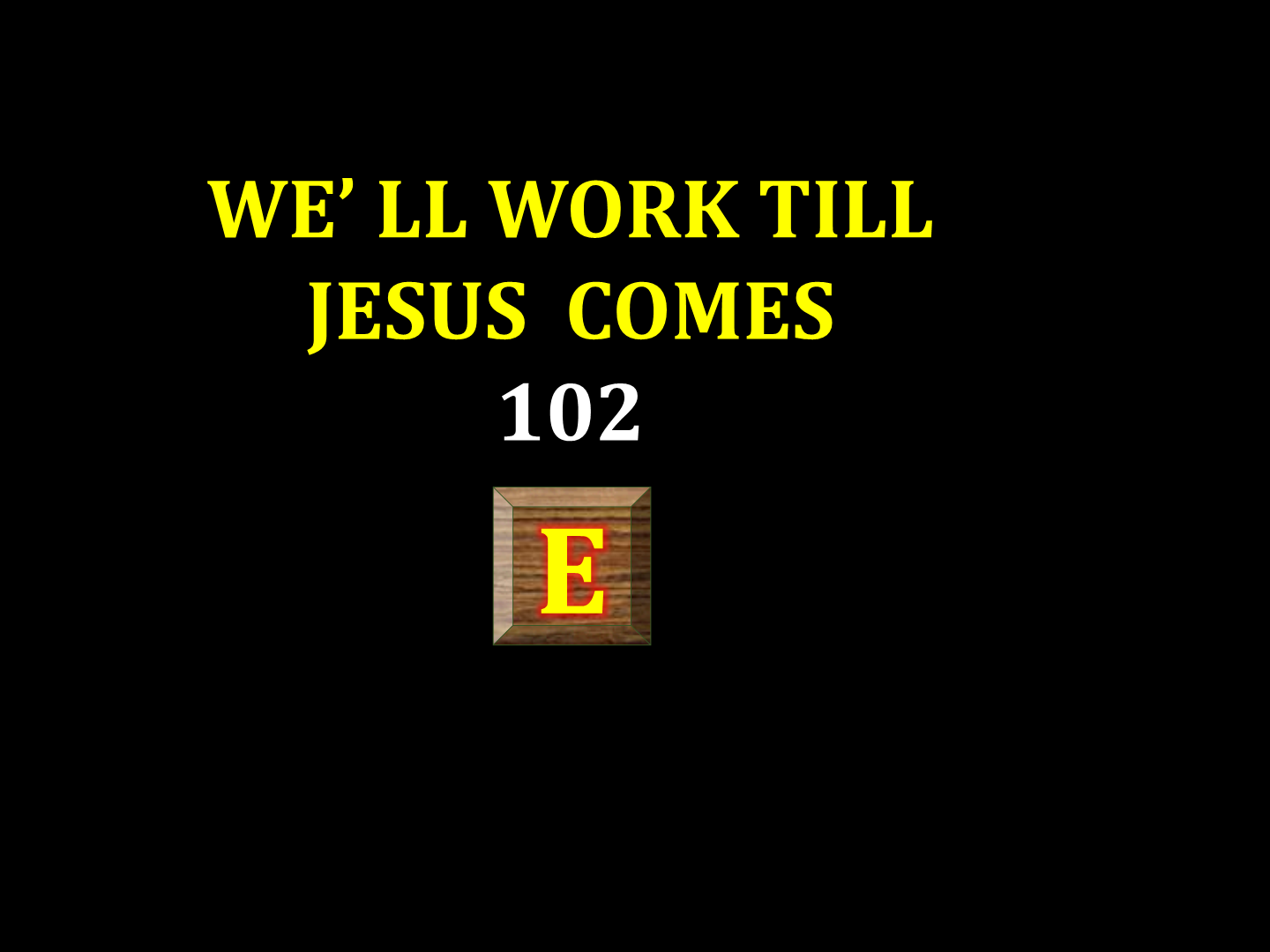 We'll work till Jesus comes 102