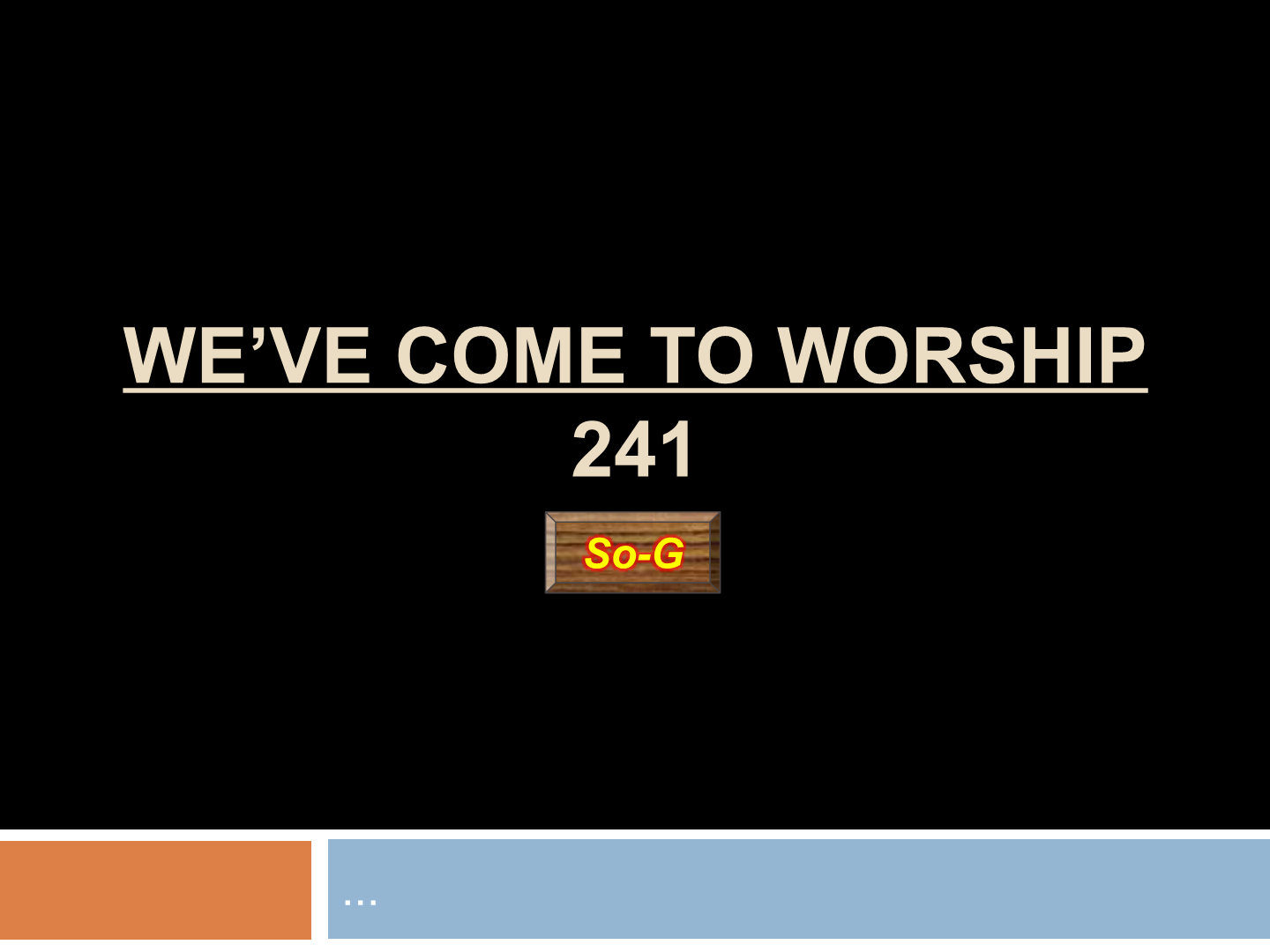 We've come to worship   241
