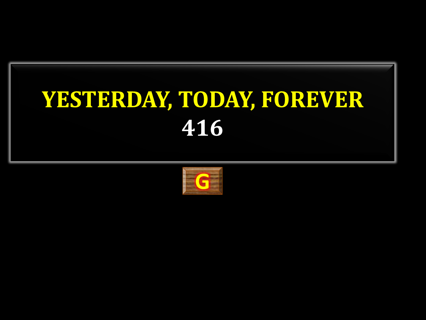 Yesterday, today, forever  416